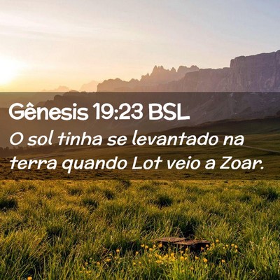 Picture 02 - Gênesis 19:23 BSL - O sol tinha se levantado na terra quando Lot veio - Bible Verse Picture