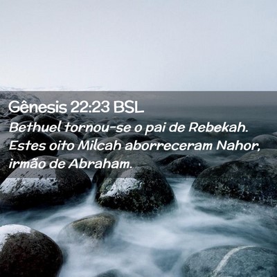 Picture 02 - Gênesis 22:23 BSL - Bethuel tornou-se o pai de Rebekah. Estes oito - Bible Verse Picture