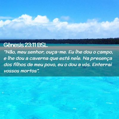Picture 02 - Gênesis 23:11 BSL - “Não, meu senhor, ouça-me. Eu lhe dou o - Bible Verse Picture