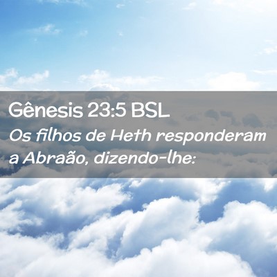 Picture 02 - Gênesis 23:5 BSL - Os filhos de Heth responderam a Abraão, - Bible Verse Picture