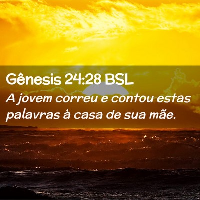Picture 02 - Gênesis 24:28 BSL - A jovem correu e contou estas palavras à casa de - Bible Verse Picture