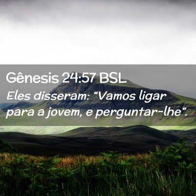 Picture 02 - Gênesis 24:57 BSL - Eles disseram: “Vamos ligar para a jovem, e - Bible Verse Picture