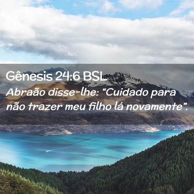 Picture 02 - Gênesis 24:6 BSL - Abraão disse-lhe: “Cuidado para não trazer - Bible Verse Picture