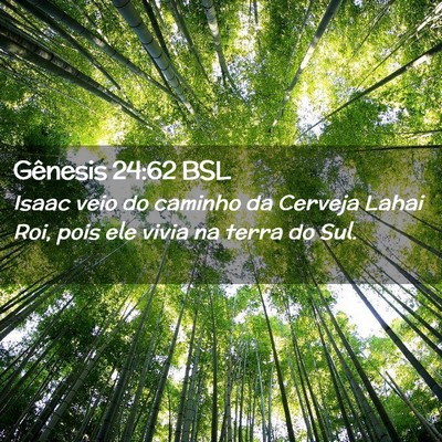 Picture 02 - Gênesis 24:62 BSL - Isaac veio do caminho da Cerveja Lahai Roi, pois - Bible Verse Picture