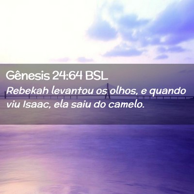 Picture 02 - Gênesis 24:64 BSL - Rebekah levantou os olhos, e quando viu Isaac, - Bible Verse Picture