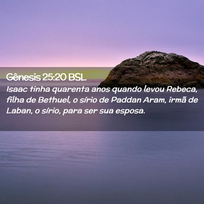 Picture 02 - Gênesis 25:20 BSL - Isaac tinha quarenta anos quando levou Rebeca, - Bible Verse Picture