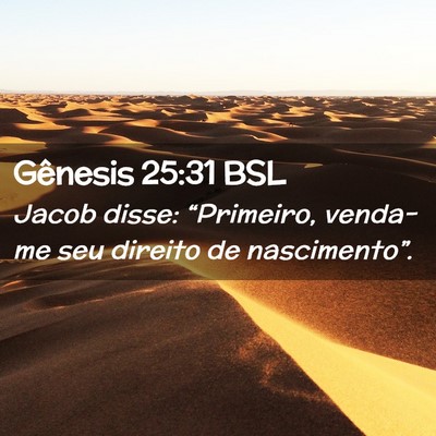 Picture 02 - Gênesis 25:31 BSL - Jacob disse: “Primeiro, venda-me seu direito de - Bible Verse Picture