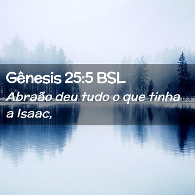 Picture 02 - Gênesis 25:5 BSL - Abraão deu tudo o que tinha a - Bible Verse Picture