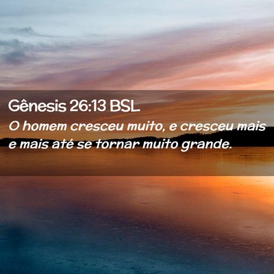Picture 02 - Gênesis 26:13 BSL - O homem cresceu muito, e cresceu mais e mais até - Bible Verse Picture