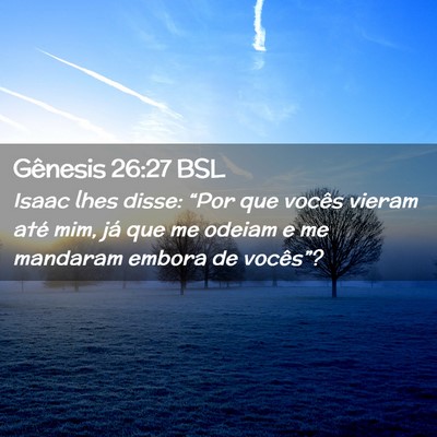Picture 02 - Gênesis 26:27 BSL - Isaac lhes disse: “Por que vocês vieram até - Bible Verse Picture