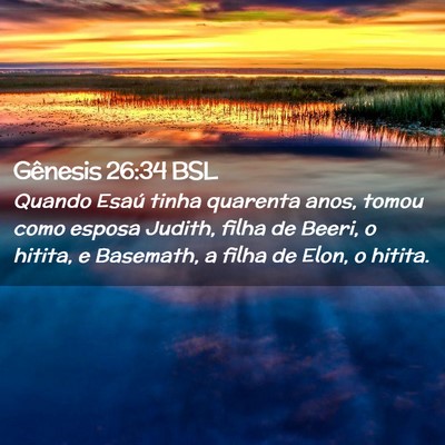 Picture 02 - Gênesis 26:34 BSL - Quando Esaú tinha quarenta anos, tomou como - Bible Verse Picture