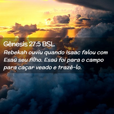 Picture 02 - Gênesis 27:5 BSL - Rebekah ouviu quando Isaac falou com Esaú seu - Bible Verse Picture