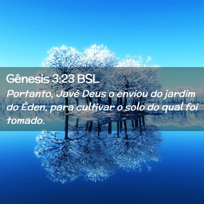 Picture 02 - Gênesis 3:23 BSL - Portanto, Javé Deus o enviou do jardim do Éden, - Bible Verse Picture