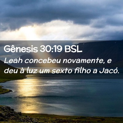 Picture 02 - Gênesis 30:19 BSL - Leah concebeu novamente, e deu à luz um sexto - Bible Verse Picture