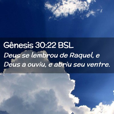 Picture 02 - Gênesis 30:22 BSL - Deus se lembrou de Raquel, e Deus a ouviu, e - Bible Verse Picture