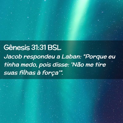 Picture 02 - Gênesis 31:31 BSL - Jacob respondeu a Laban: “Porque eu tinha medo, - Bible Verse Picture