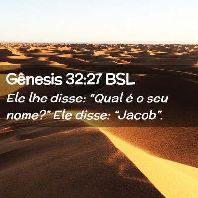Picture 02 - Gênesis 32:27 BSL - Ele lhe disse: “Qual é o seu nome?” Ele - Bible Verse Picture