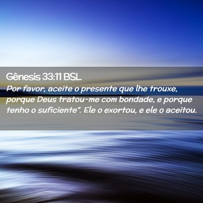 Picture 02 - Gênesis 33:11 BSL - Por favor, aceite o presente que lhe trouxe, - Bible Verse Picture