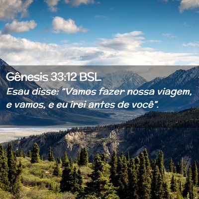 Picture 02 - Gênesis 33:12 BSL - Esau disse: “Vamos fazer nossa viagem, e vamos, - Bible Verse Picture