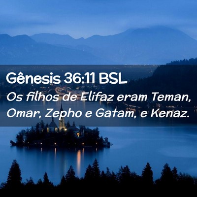 Picture 02 - Gênesis 36:11 BSL - Os filhos de Elifaz eram Teman, Omar, Zepho e - Bible Verse Picture