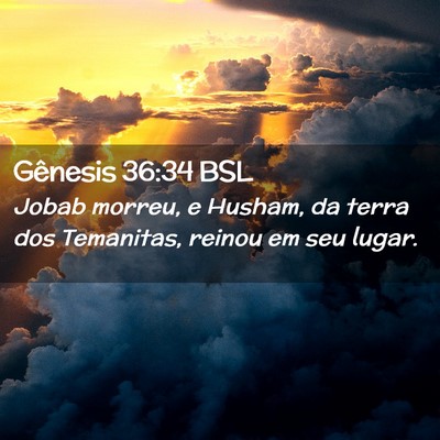 Picture 02 - Gênesis 36:34 BSL - Jobab morreu, e Husham, da terra dos Temanitas, - Bible Verse Picture