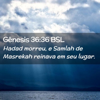 Picture 02 - Gênesis 36:36 BSL - Hadad morreu, e Samlah de Masrekah reinava em seu - Bible Verse Picture