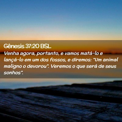 Picture 02 - Gênesis 37:20 BSL - Venha agora, portanto, e vamos matá-lo e - Bible Verse Picture