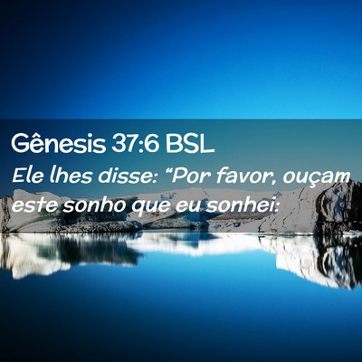Picture 02 - Gênesis 37:6 BSL - Ele lhes disse: “Por favor, ouçam este sonho - Bible Verse Picture