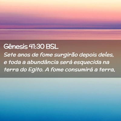 Picture 02 - Gênesis 41:30 BSL - Sete anos de fome surgirão depois deles, e toda - Bible Verse Picture
