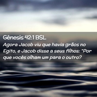 Picture 02 - Gênesis 42:1 BSL - Agora Jacob viu que havia grãos no Egito, e - Bible Verse Picture