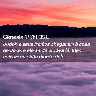 Picture 02 - Gênesis 44:14 BSL - Judah e seus irmãos chegaram à casa de José, e - Bible Verse Picture