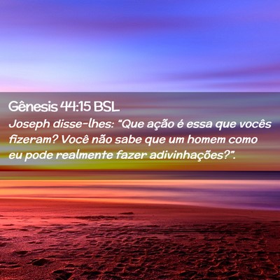 Picture 02 - Gênesis 44:15 BSL - Joseph disse-lhes: “Que ação é essa que - Bible Verse Picture