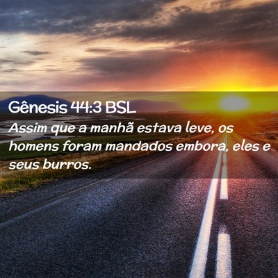 Picture 02 - Gênesis 44:3 BSL - Assim que a manhã estava leve, os homens foram - Bible Verse Picture