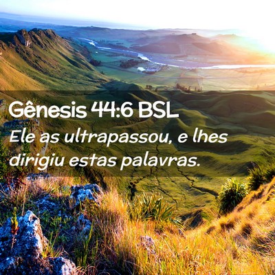 Picture 02 - Gênesis 44:6 BSL - Ele as ultrapassou, e lhes dirigiu estas - Bible Verse Picture