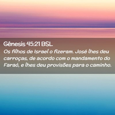 Picture 02 - Gênesis 45:21 BSL - Os filhos de Israel o fizeram. José lhes deu - Bible Verse Picture