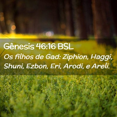 Picture 02 - Gênesis 46:16 BSL - Os filhos de Gad: Ziphion, Haggi, Shuni, Ezbon, - Bible Verse Picture