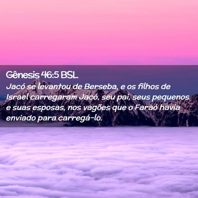 Picture 02 - Gênesis 46:5 BSL - Jacó se levantou de Berseba, e os filhos de - Bible Verse Picture