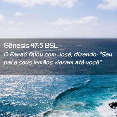 Picture 02 - Gênesis 47:5 BSL - O Faraó falou com José, dizendo: “Seu pai e - Bible Verse Picture