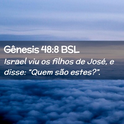 Picture 02 - Gênesis 48:8 BSL - Israel viu os filhos de José, e disse: “Quem - Bible Verse Picture