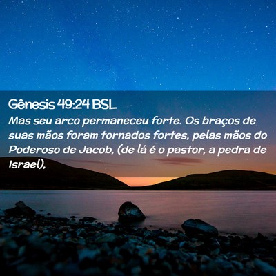 Picture 02 - Gênesis 49:24 BSL - Mas seu arco permaneceu forte. Os braços de suas - Bible Verse Picture
