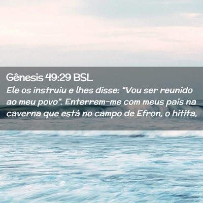 Picture 02 - Gênesis 49:29 BSL - Ele os instruiu e lhes disse: “Vou ser reunido - Bible Verse Picture