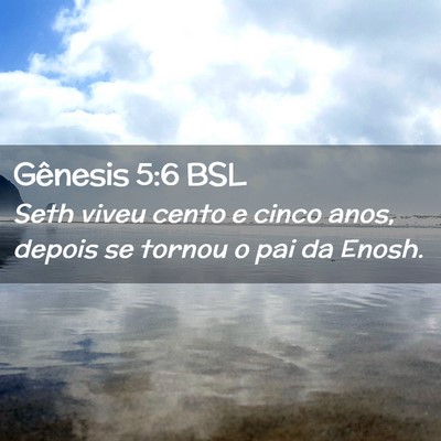 Picture 02 - Gênesis 5:6 BSL - Seth viveu cento e cinco anos, depois se tornou o - Bible Verse Picture