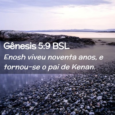 Picture 02 - Gênesis 5:9 BSL - Enosh viveu noventa anos, e tornou-se o pai de - Bible Verse Picture