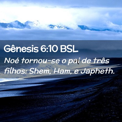 Picture 02 - Gênesis 6:10 BSL - Noé tornou-se o pai de três filhos: Shem, Ham, - Bible Verse Picture