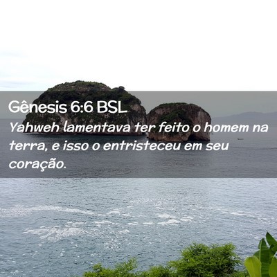 Picture 02 - Gênesis 6:6 BSL - Yahweh lamentava ter feito o homem na terra, e - Bible Verse Picture