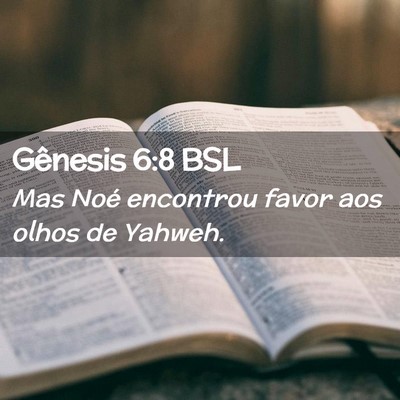 Picture 02 - Gênesis 6:8 BSL - Mas Noé encontrou favor aos olhos de - Bible Verse Picture