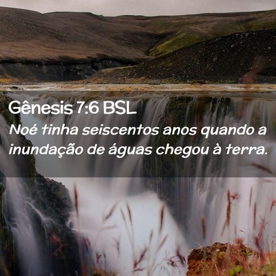 Picture 02 - Gênesis 7:6 BSL - Noé tinha seiscentos anos quando a inundação - Bible Verse Picture