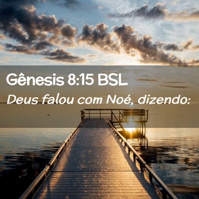 Picture 02 - Gênesis 8:15 BSL - Deus falou com Noé, - Bible Verse Picture