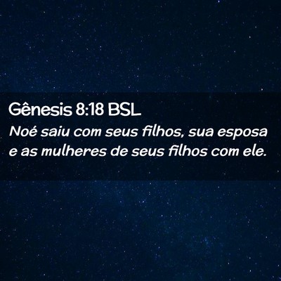 Picture 02 - Gênesis 8:18 BSL - Noé saiu com seus filhos, sua esposa e as - Bible Verse Picture