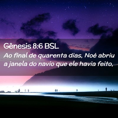 Picture 02 - Gênesis 8:6 BSL - Ao final de quarenta dias, Noé abriu a janela do - Bible Verse Picture